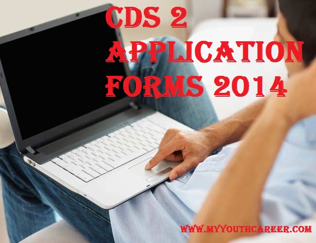 CDS 2 exam Application form 2014,CDS 2 Exam 2014 Dates & Details,CDS 2 Exam Eligibility criteria 2014,CDS 2 registration form 2014,CDS 2 Exam Application procedure