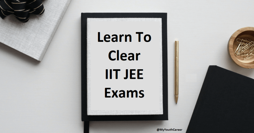 Learn to clear IIT JEE Exams 2024, Clear IIT JEE Exam 2024 with Tips, Tips to clear IIT JEE Exams 2024, Clear JEE Exams 2024